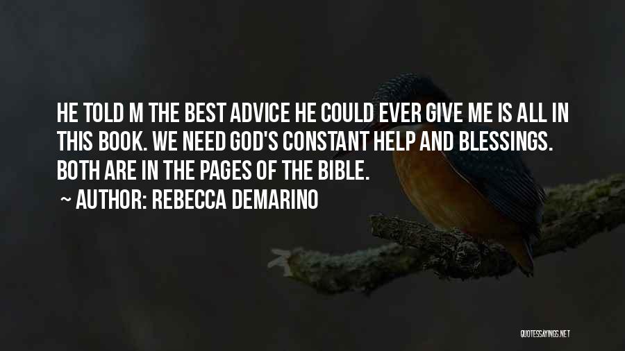 Rebecca DeMarino Quotes: He Told M The Best Advice He Could Ever Give Me Is All In This Book. We Need God's Constant