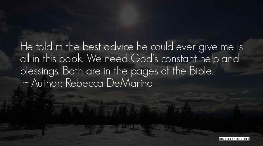 Rebecca DeMarino Quotes: He Told M The Best Advice He Could Ever Give Me Is All In This Book. We Need God's Constant