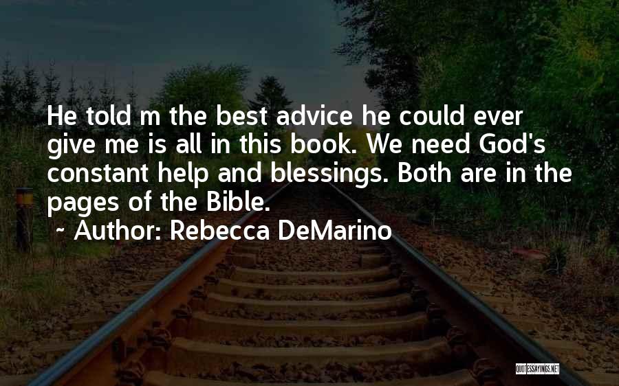 Rebecca DeMarino Quotes: He Told M The Best Advice He Could Ever Give Me Is All In This Book. We Need God's Constant