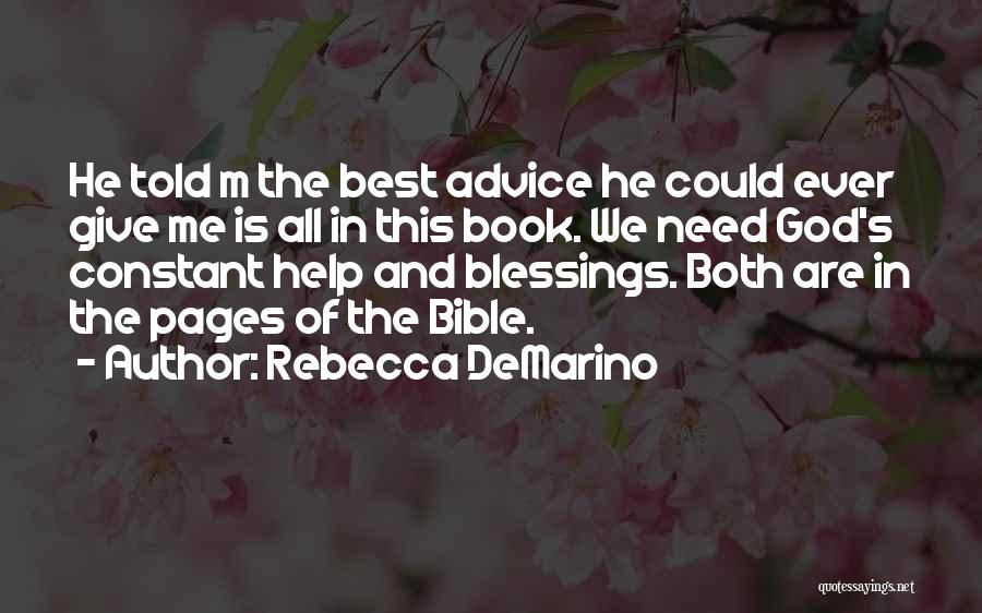 Rebecca DeMarino Quotes: He Told M The Best Advice He Could Ever Give Me Is All In This Book. We Need God's Constant