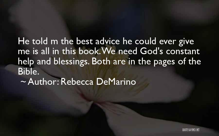 Rebecca DeMarino Quotes: He Told M The Best Advice He Could Ever Give Me Is All In This Book. We Need God's Constant
