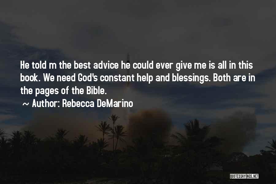 Rebecca DeMarino Quotes: He Told M The Best Advice He Could Ever Give Me Is All In This Book. We Need God's Constant