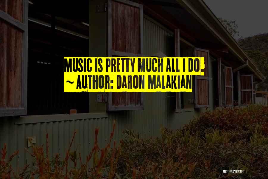 Daron Malakian Quotes: Music Is Pretty Much All I Do.