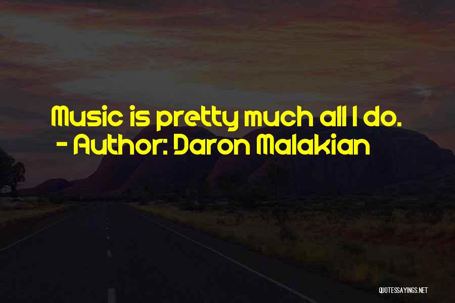 Daron Malakian Quotes: Music Is Pretty Much All I Do.