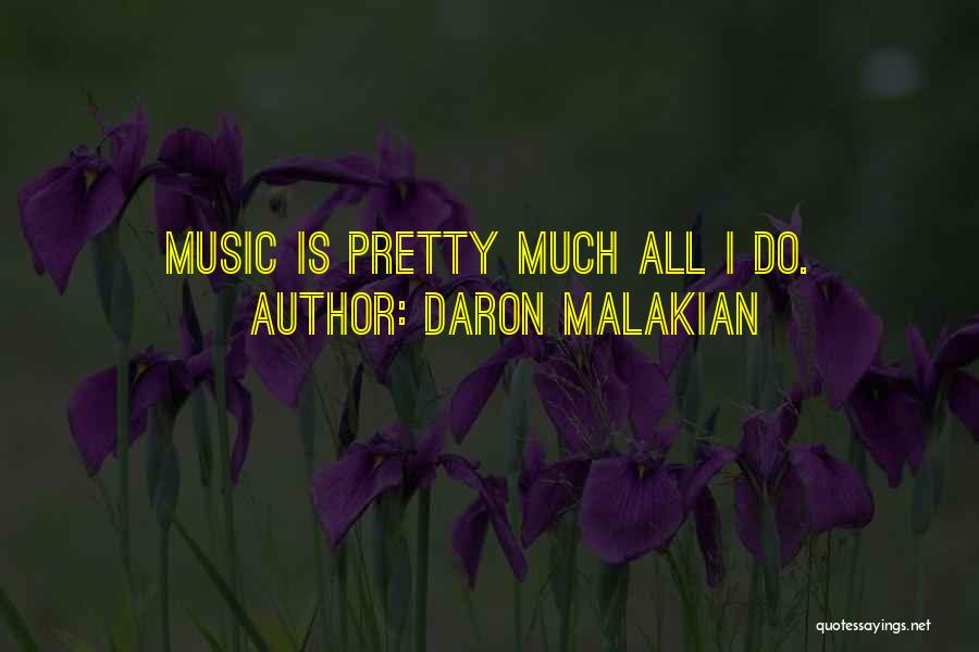 Daron Malakian Quotes: Music Is Pretty Much All I Do.