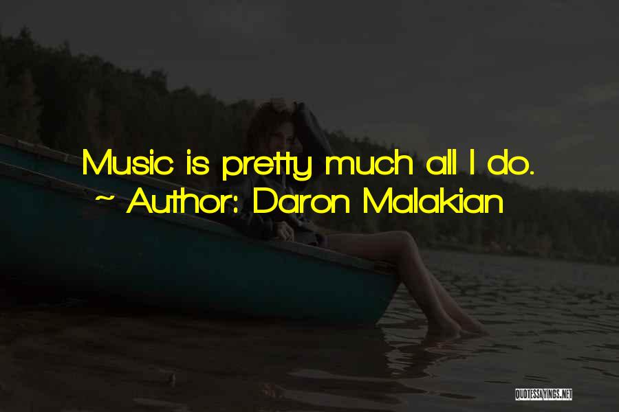 Daron Malakian Quotes: Music Is Pretty Much All I Do.