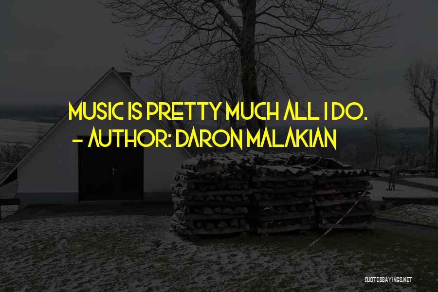 Daron Malakian Quotes: Music Is Pretty Much All I Do.