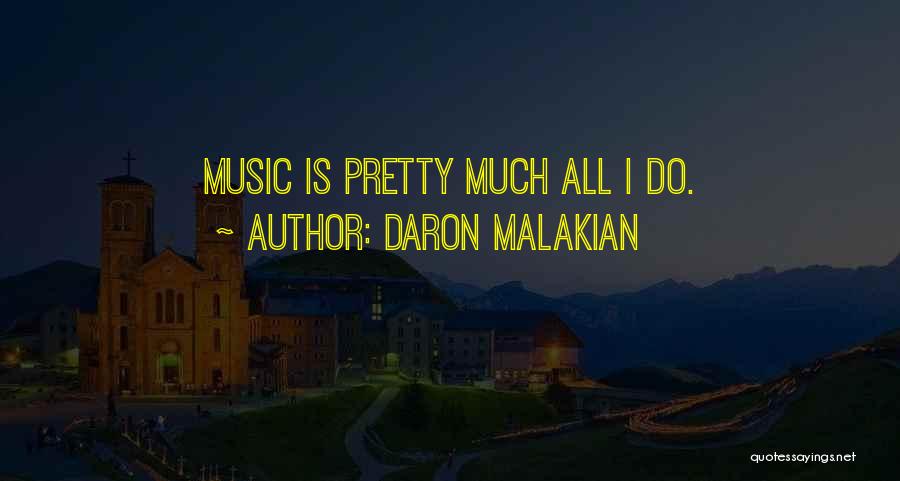 Daron Malakian Quotes: Music Is Pretty Much All I Do.