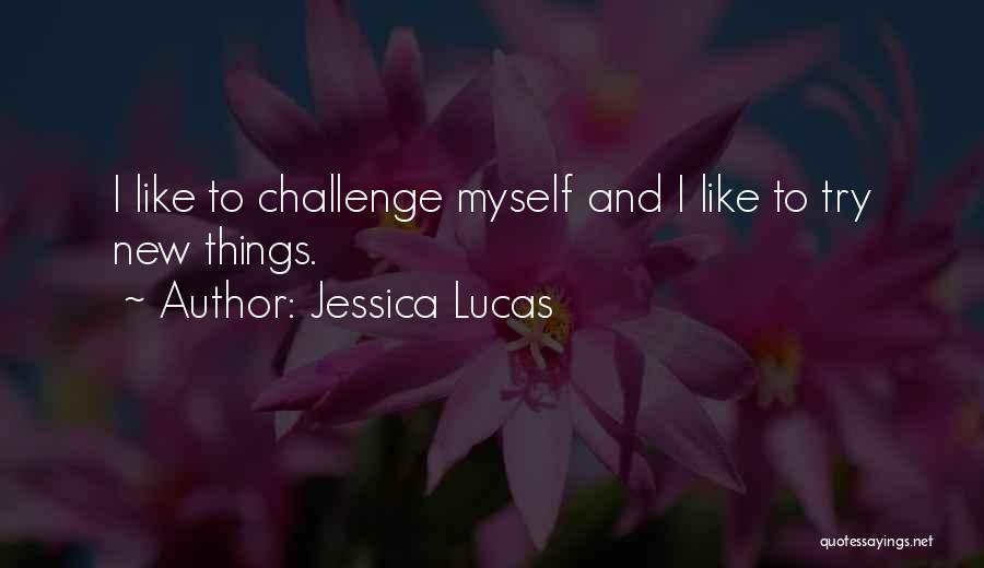 Jessica Lucas Quotes: I Like To Challenge Myself And I Like To Try New Things.