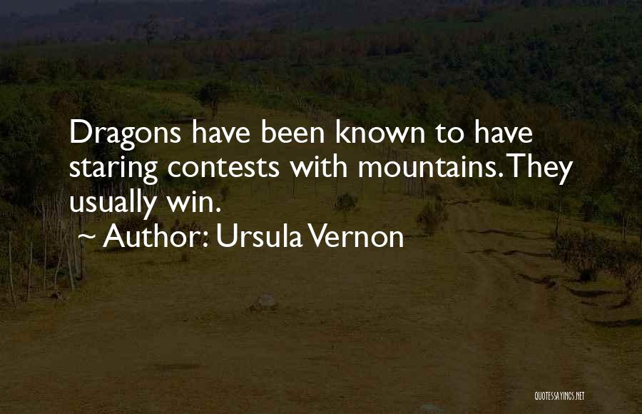 Ursula Vernon Quotes: Dragons Have Been Known To Have Staring Contests With Mountains. They Usually Win.