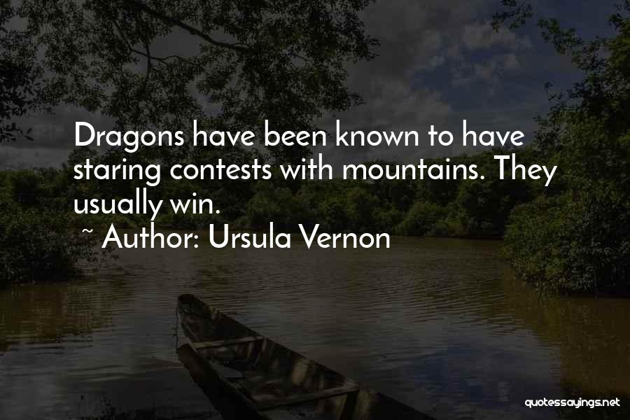 Ursula Vernon Quotes: Dragons Have Been Known To Have Staring Contests With Mountains. They Usually Win.