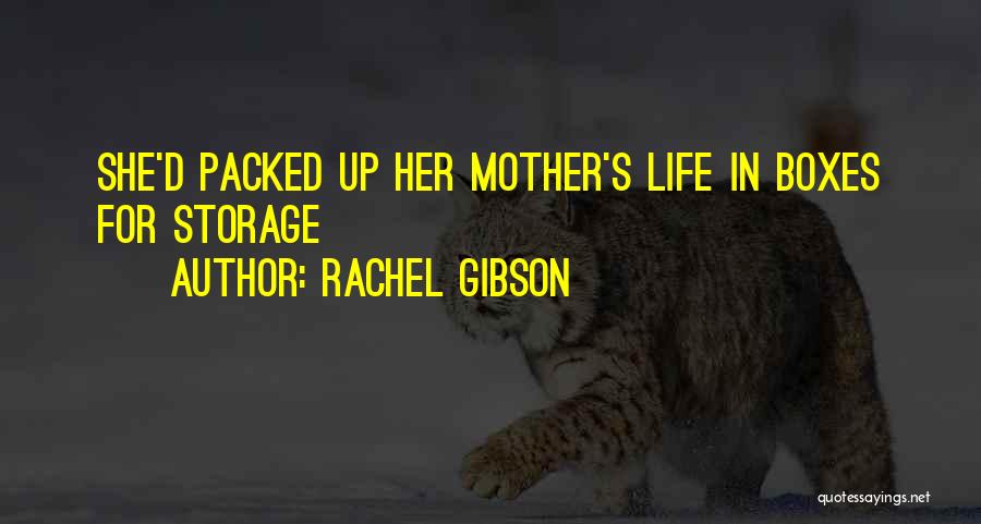 Rachel Gibson Quotes: She'd Packed Up Her Mother's Life In Boxes For Storage