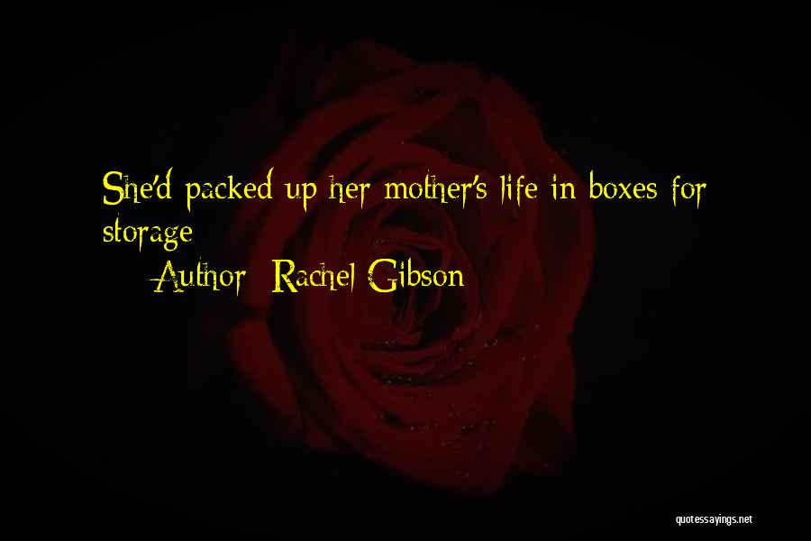Rachel Gibson Quotes: She'd Packed Up Her Mother's Life In Boxes For Storage