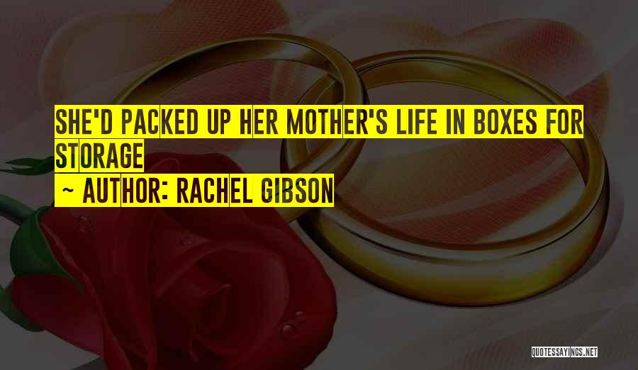 Rachel Gibson Quotes: She'd Packed Up Her Mother's Life In Boxes For Storage