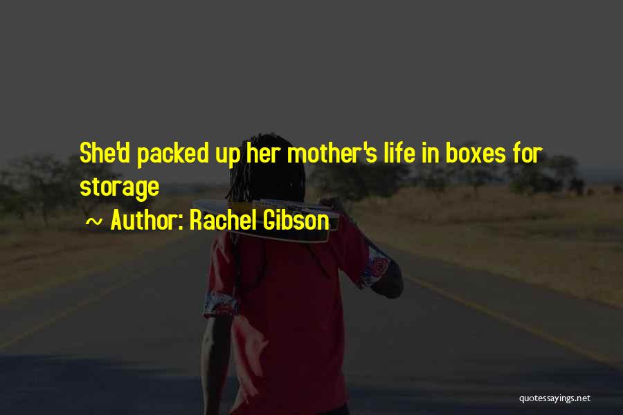 Rachel Gibson Quotes: She'd Packed Up Her Mother's Life In Boxes For Storage