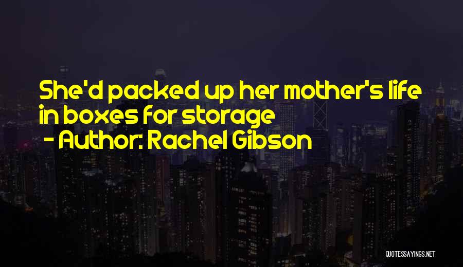 Rachel Gibson Quotes: She'd Packed Up Her Mother's Life In Boxes For Storage