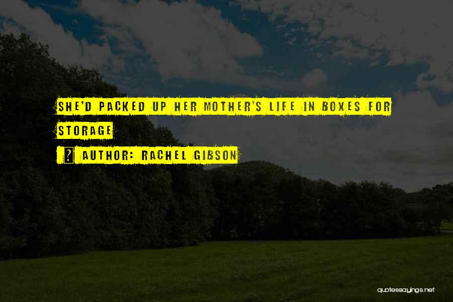 Rachel Gibson Quotes: She'd Packed Up Her Mother's Life In Boxes For Storage