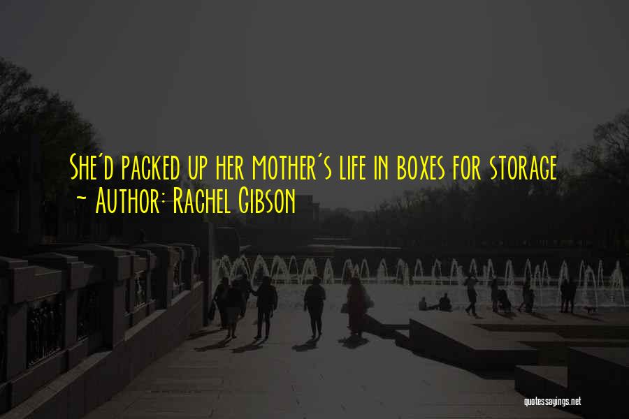Rachel Gibson Quotes: She'd Packed Up Her Mother's Life In Boxes For Storage