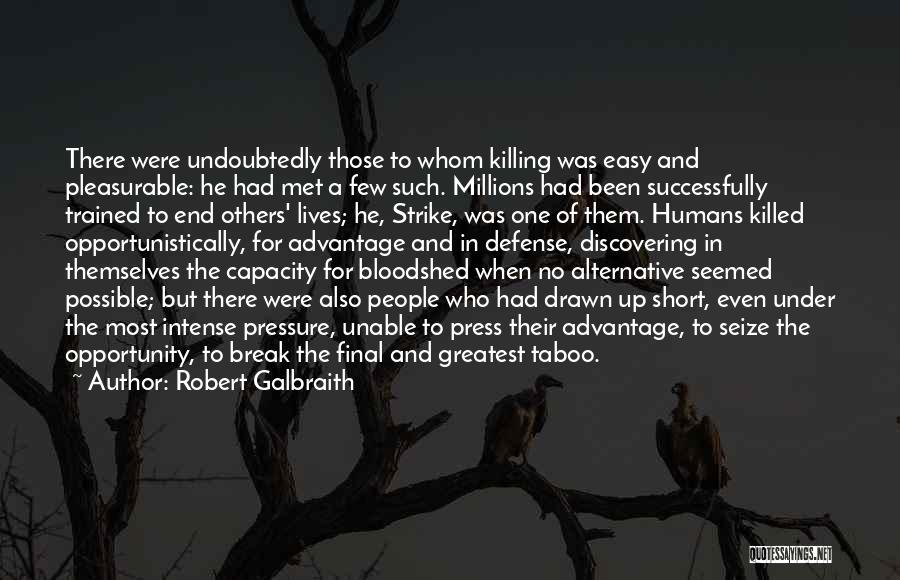 Robert Galbraith Quotes: There Were Undoubtedly Those To Whom Killing Was Easy And Pleasurable: He Had Met A Few Such. Millions Had Been