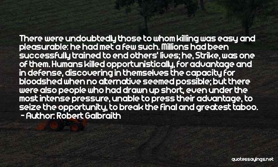 Robert Galbraith Quotes: There Were Undoubtedly Those To Whom Killing Was Easy And Pleasurable: He Had Met A Few Such. Millions Had Been