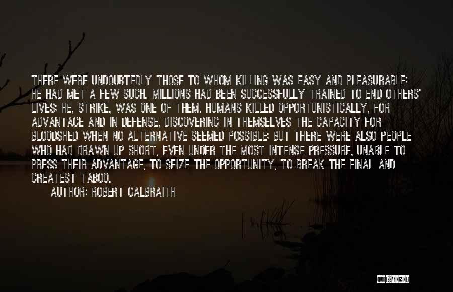 Robert Galbraith Quotes: There Were Undoubtedly Those To Whom Killing Was Easy And Pleasurable: He Had Met A Few Such. Millions Had Been