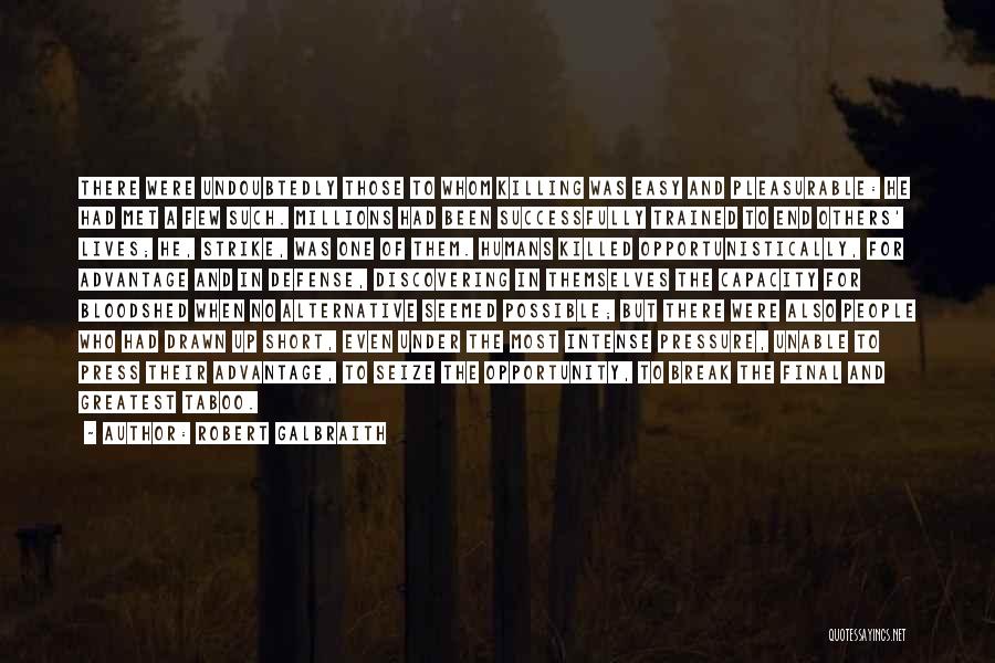 Robert Galbraith Quotes: There Were Undoubtedly Those To Whom Killing Was Easy And Pleasurable: He Had Met A Few Such. Millions Had Been