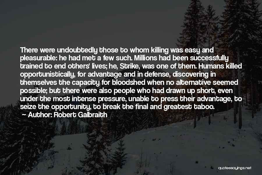 Robert Galbraith Quotes: There Were Undoubtedly Those To Whom Killing Was Easy And Pleasurable: He Had Met A Few Such. Millions Had Been