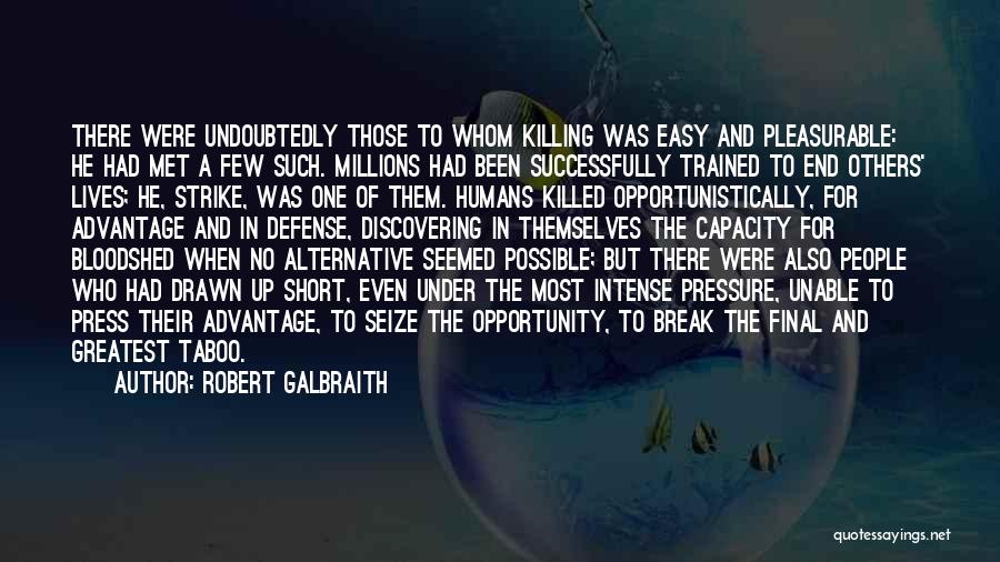 Robert Galbraith Quotes: There Were Undoubtedly Those To Whom Killing Was Easy And Pleasurable: He Had Met A Few Such. Millions Had Been