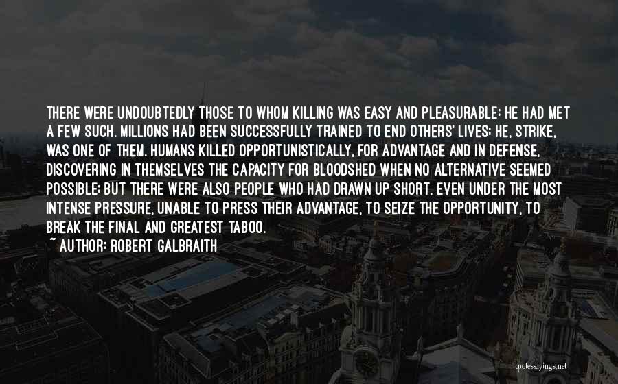 Robert Galbraith Quotes: There Were Undoubtedly Those To Whom Killing Was Easy And Pleasurable: He Had Met A Few Such. Millions Had Been