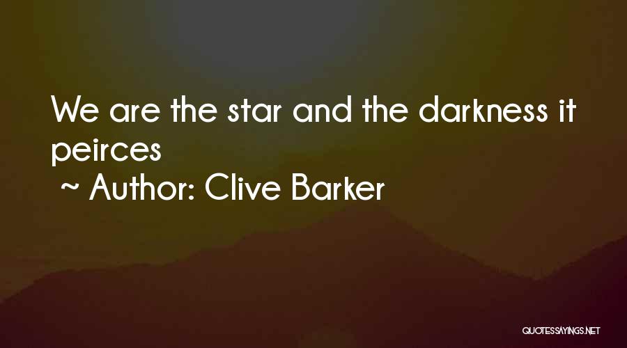 Clive Barker Quotes: We Are The Star And The Darkness It Peirces