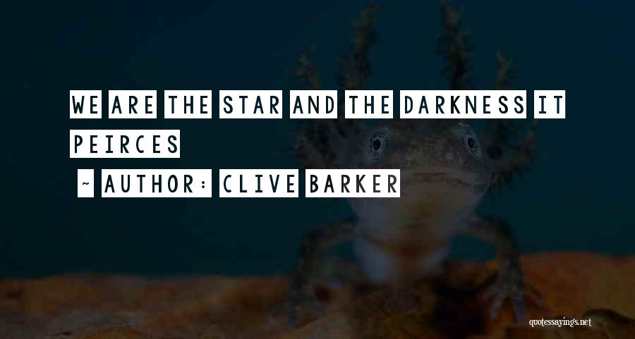 Clive Barker Quotes: We Are The Star And The Darkness It Peirces