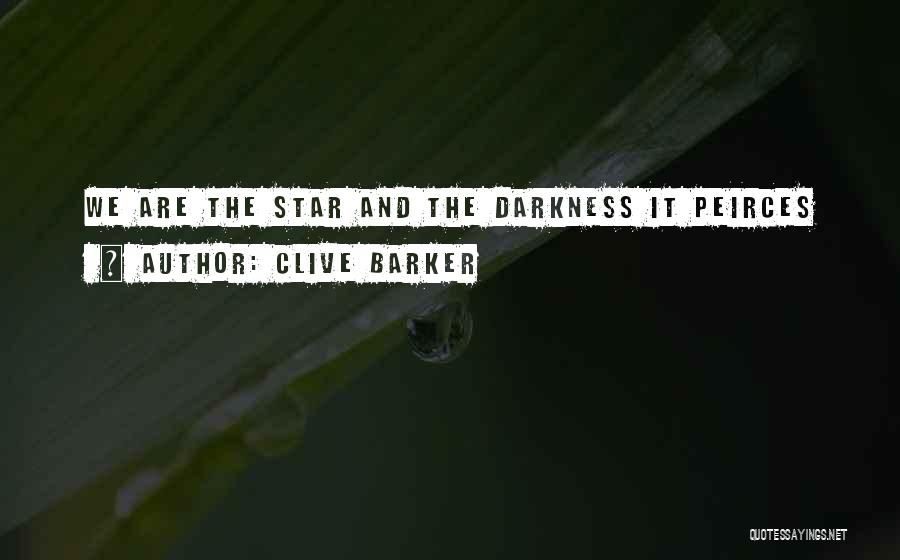 Clive Barker Quotes: We Are The Star And The Darkness It Peirces
