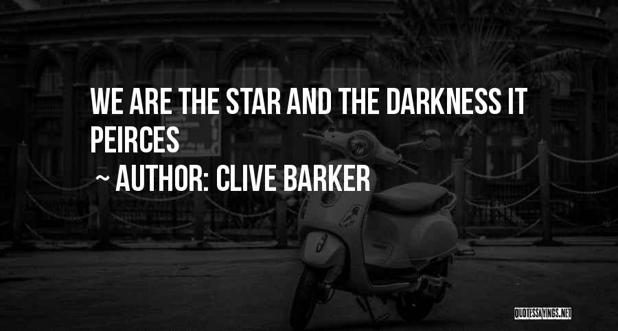 Clive Barker Quotes: We Are The Star And The Darkness It Peirces