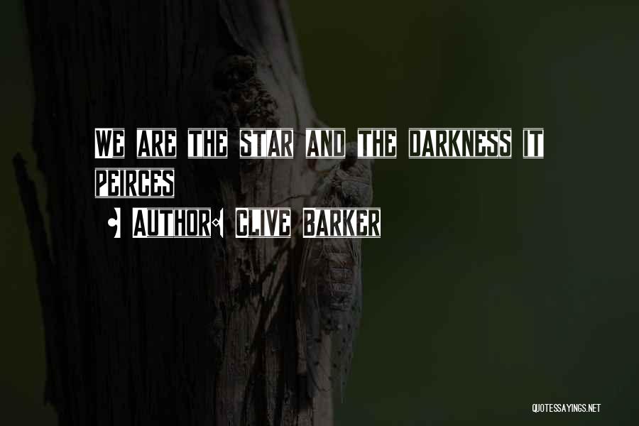 Clive Barker Quotes: We Are The Star And The Darkness It Peirces