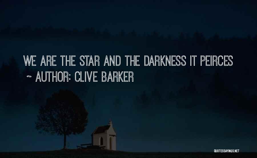 Clive Barker Quotes: We Are The Star And The Darkness It Peirces
