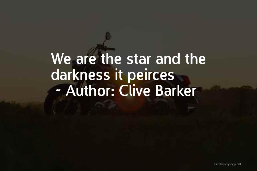 Clive Barker Quotes: We Are The Star And The Darkness It Peirces
