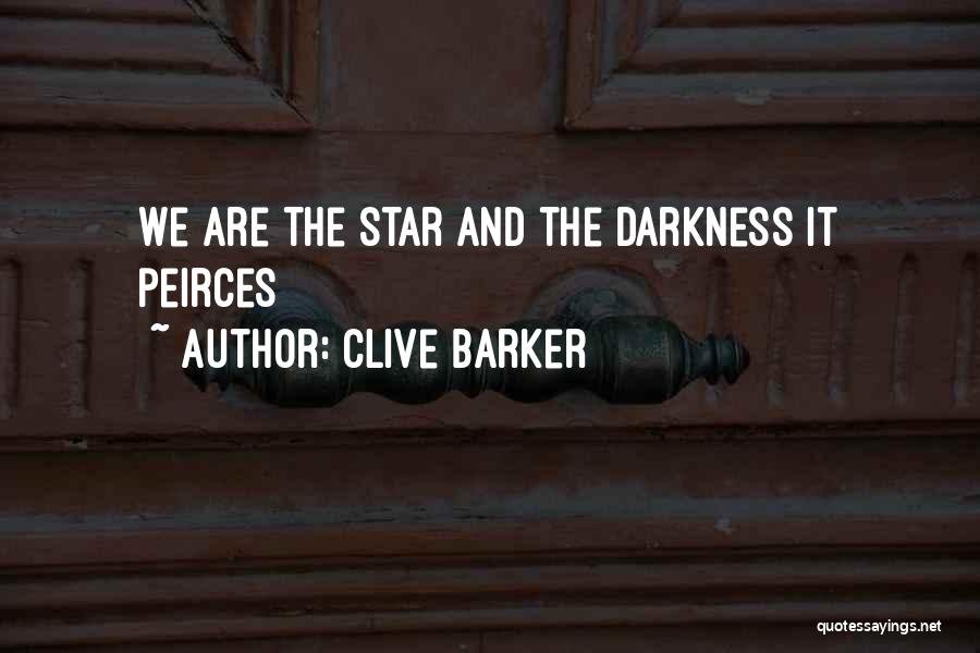 Clive Barker Quotes: We Are The Star And The Darkness It Peirces