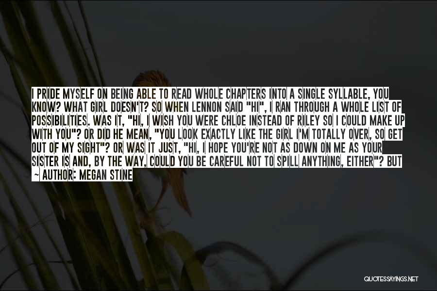 Megan Stine Quotes: I Pride Myself On Being Able To Read Whole Chapters Into A Single Syllable, You Know? What Girl Doesn't? So