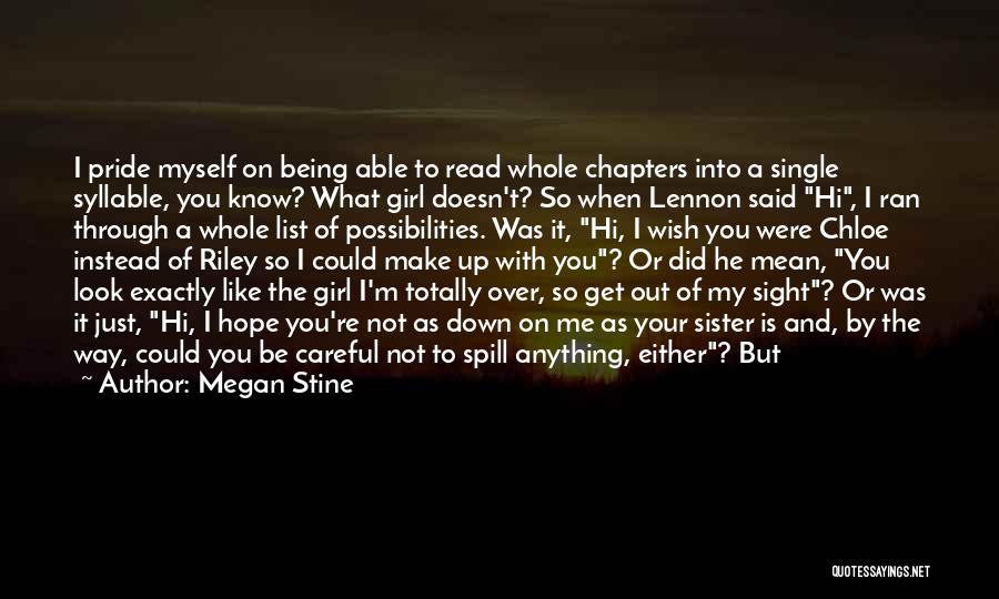 Megan Stine Quotes: I Pride Myself On Being Able To Read Whole Chapters Into A Single Syllable, You Know? What Girl Doesn't? So