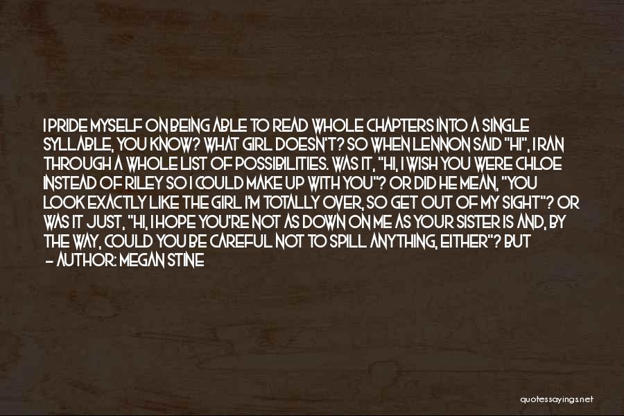 Megan Stine Quotes: I Pride Myself On Being Able To Read Whole Chapters Into A Single Syllable, You Know? What Girl Doesn't? So