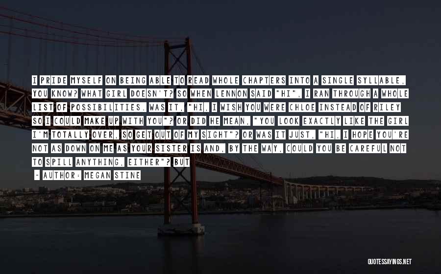 Megan Stine Quotes: I Pride Myself On Being Able To Read Whole Chapters Into A Single Syllable, You Know? What Girl Doesn't? So