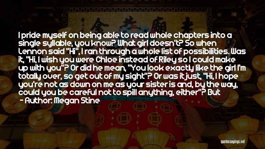 Megan Stine Quotes: I Pride Myself On Being Able To Read Whole Chapters Into A Single Syllable, You Know? What Girl Doesn't? So