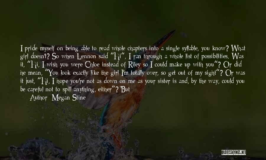 Megan Stine Quotes: I Pride Myself On Being Able To Read Whole Chapters Into A Single Syllable, You Know? What Girl Doesn't? So