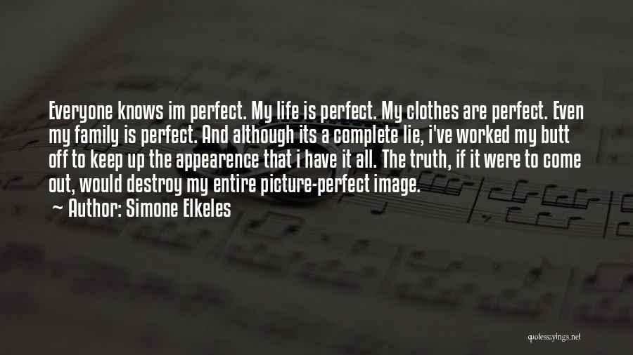 Simone Elkeles Quotes: Everyone Knows Im Perfect. My Life Is Perfect. My Clothes Are Perfect. Even My Family Is Perfect. And Although Its