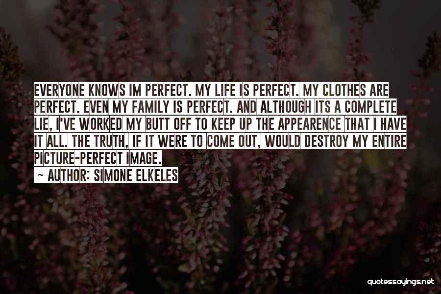 Simone Elkeles Quotes: Everyone Knows Im Perfect. My Life Is Perfect. My Clothes Are Perfect. Even My Family Is Perfect. And Although Its