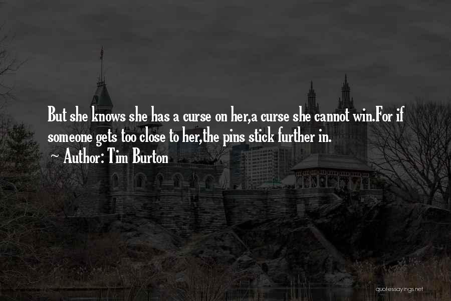 Tim Burton Quotes: But She Knows She Has A Curse On Her,a Curse She Cannot Win.for If Someone Gets Too Close To Her,the