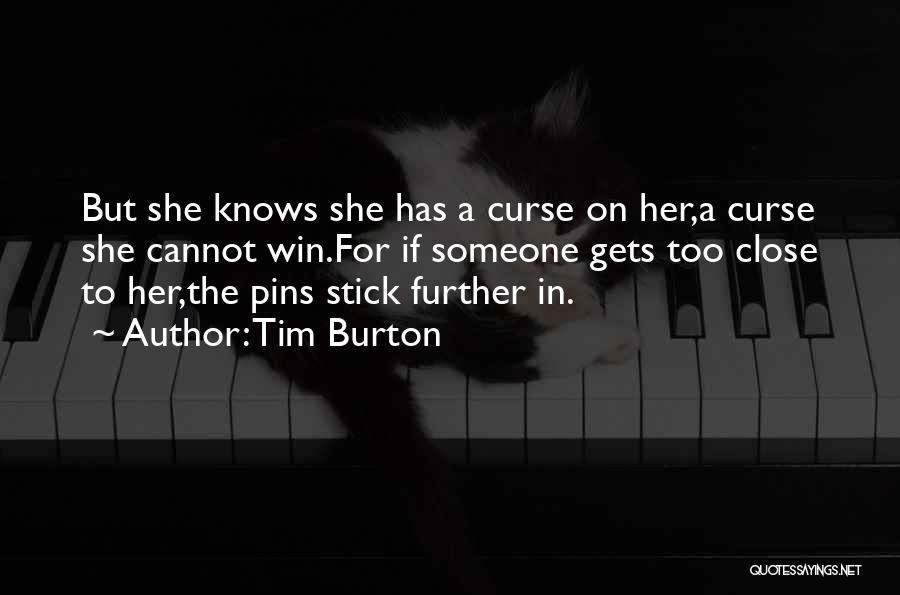 Tim Burton Quotes: But She Knows She Has A Curse On Her,a Curse She Cannot Win.for If Someone Gets Too Close To Her,the