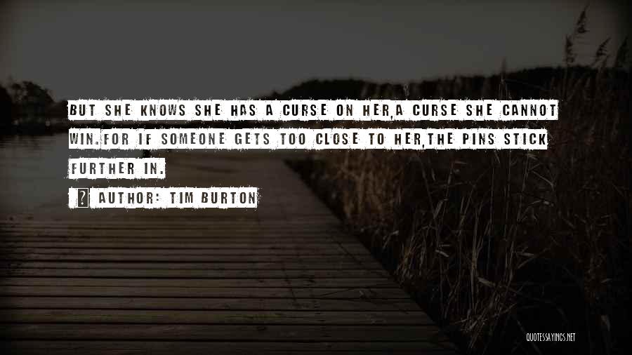Tim Burton Quotes: But She Knows She Has A Curse On Her,a Curse She Cannot Win.for If Someone Gets Too Close To Her,the