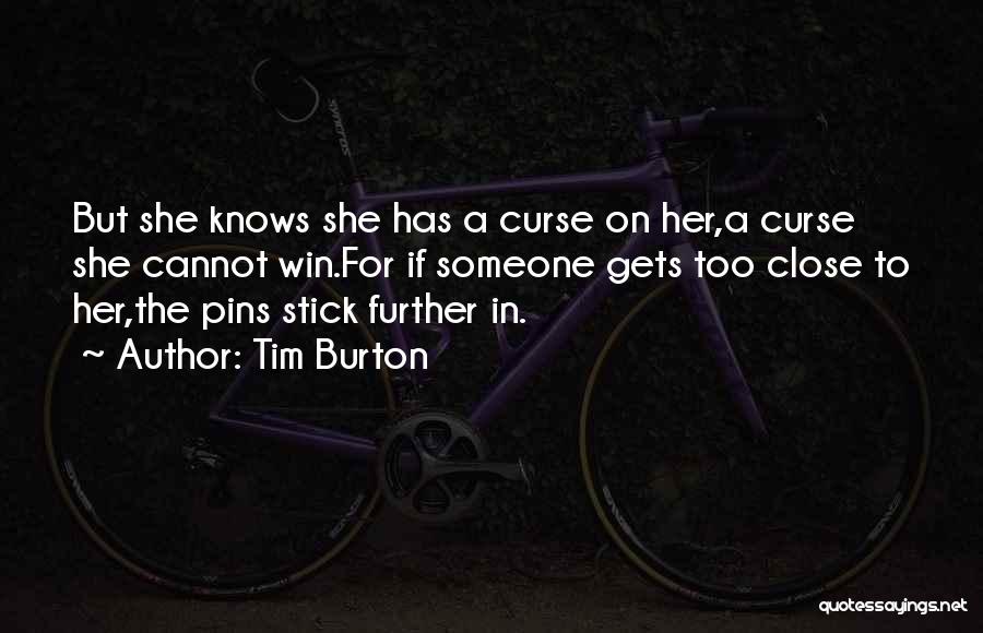 Tim Burton Quotes: But She Knows She Has A Curse On Her,a Curse She Cannot Win.for If Someone Gets Too Close To Her,the