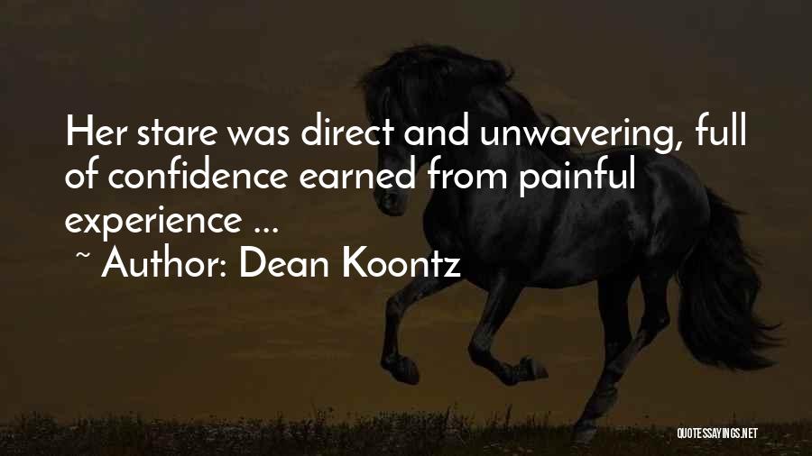 Dean Koontz Quotes: Her Stare Was Direct And Unwavering, Full Of Confidence Earned From Painful Experience ...